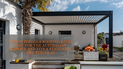 Which Pergola Roofing Kit Is Best for the Australian Climate and Fits a Standard-Size Pergola